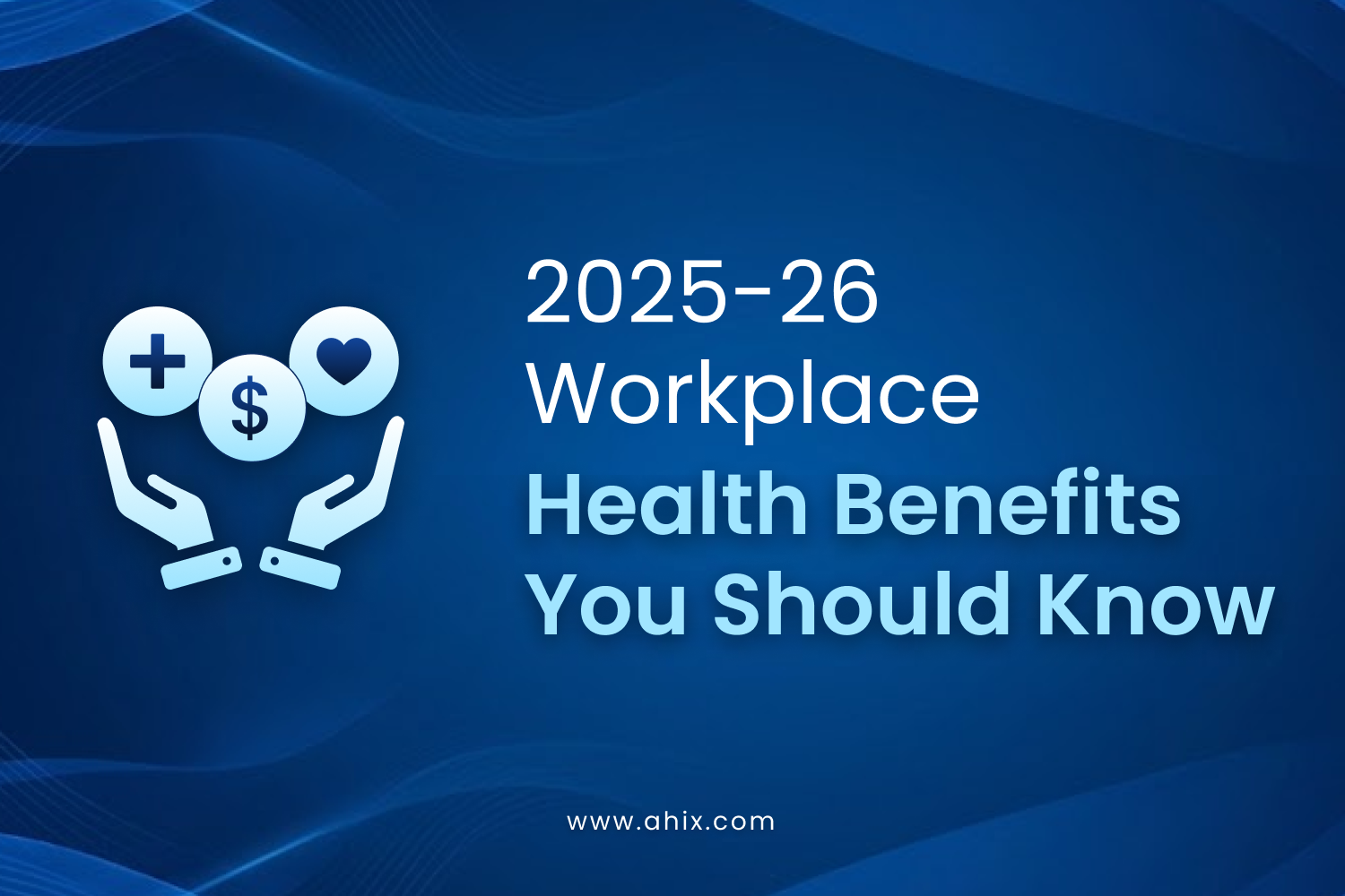 2025-26 Workplace Health Benefits You Should Know
