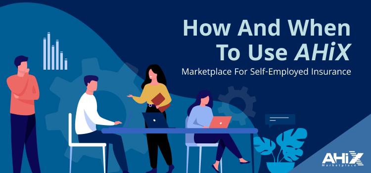 How and When to Use AHiX Marketplace for Self-Employed Insurance