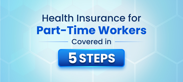 Health Insurance for Part-Time Workers Covered in 5 Steps