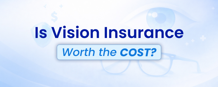 Is Vision Insurance Worth the Cost
