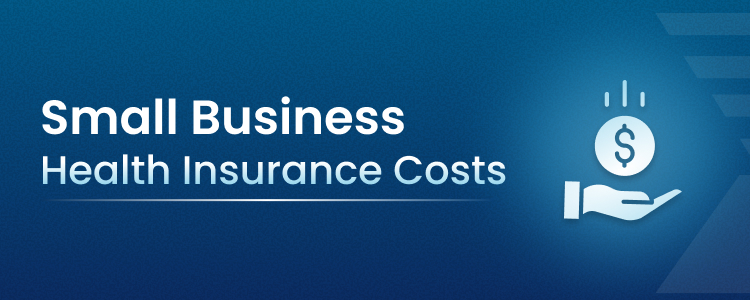 Small Business Health Insurance Costs