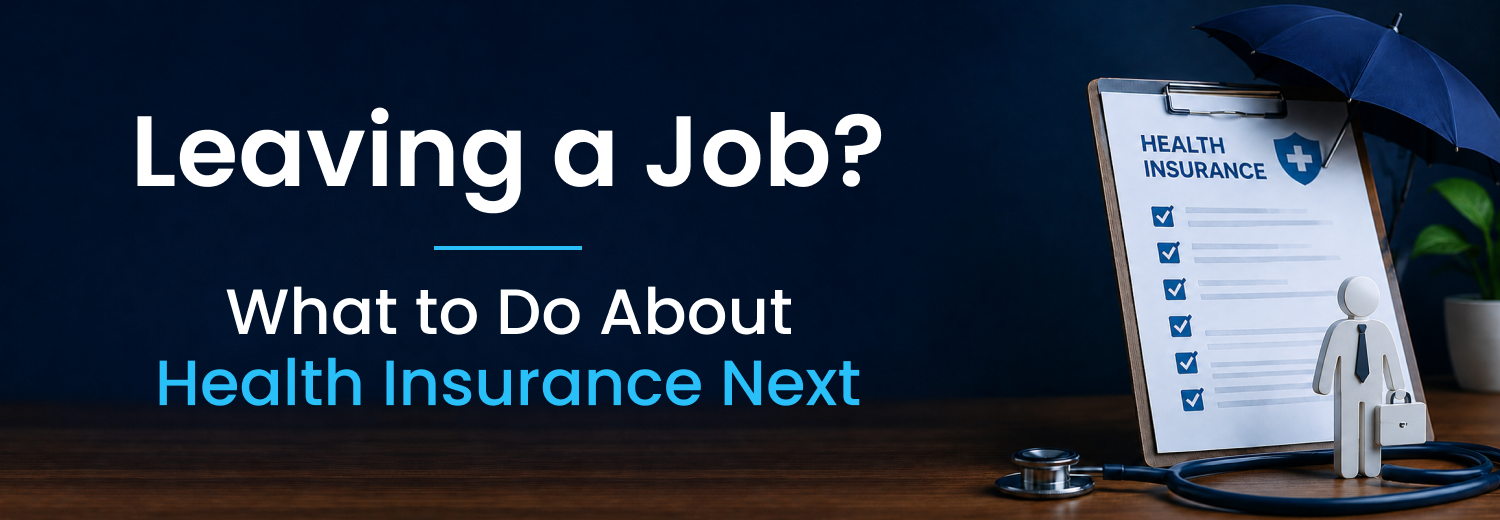 Leaving a Job: What to Do About Health Insurance Next